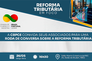 CBPCE debate a Reforma Tributária em roda de conversa em Fortaleza no dia 26/05. Vagas limitadas, inscrições abertas para associados.